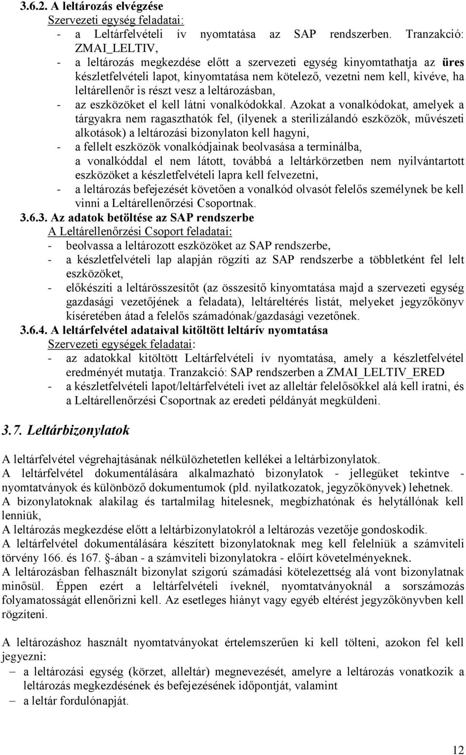 részt vesz a leltározásban, - az eszközöket el kell látni vonalkódokkal.