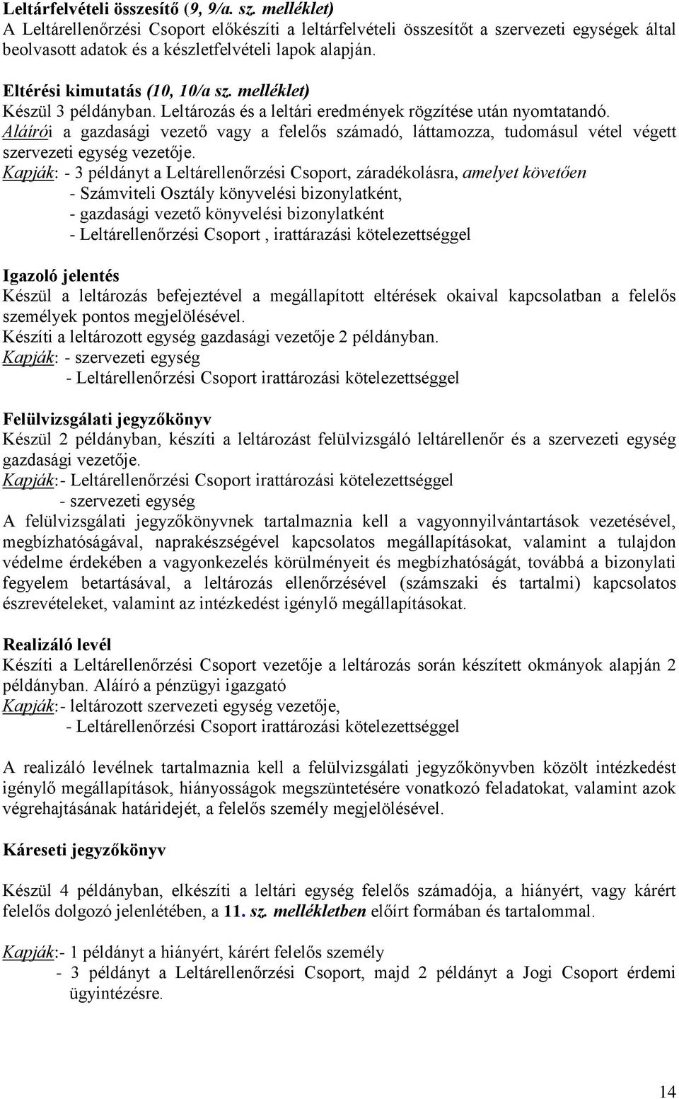 Aláírói a gazdasági vezető vagy a felelős számadó, láttamozza, tudomásul vétel végett szervezeti egység vezetője.