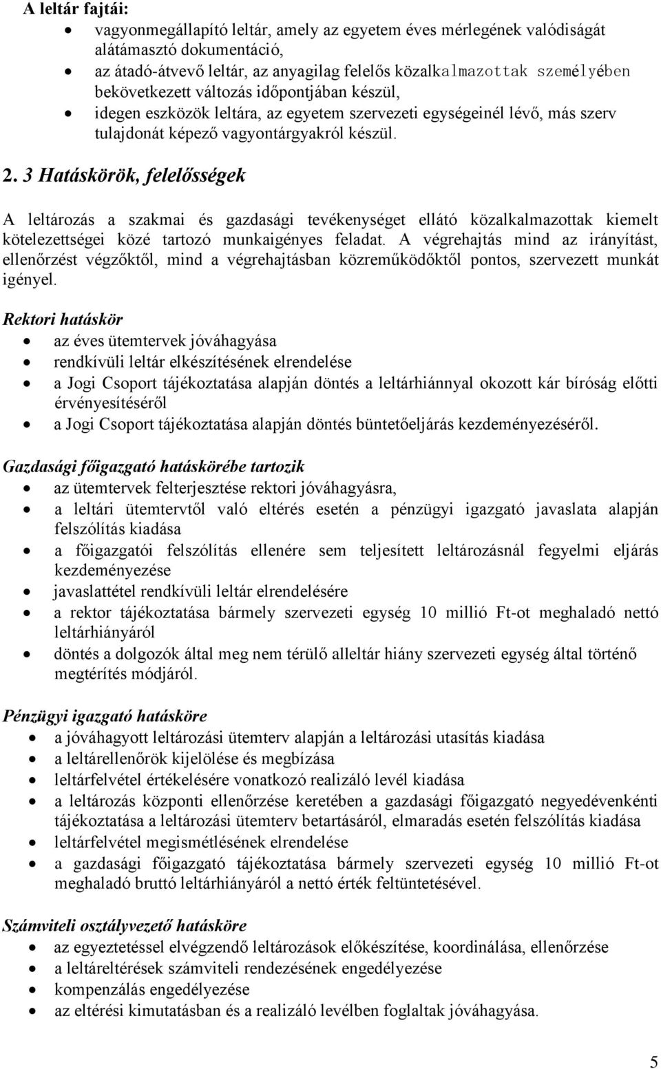 3 Hatáskörök, felelősségek A leltározás a szakmai és gazdasági tevékenységet ellátó közalkalmazottak kiemelt kötelezettségei közé tartozó munkaigényes feladat.