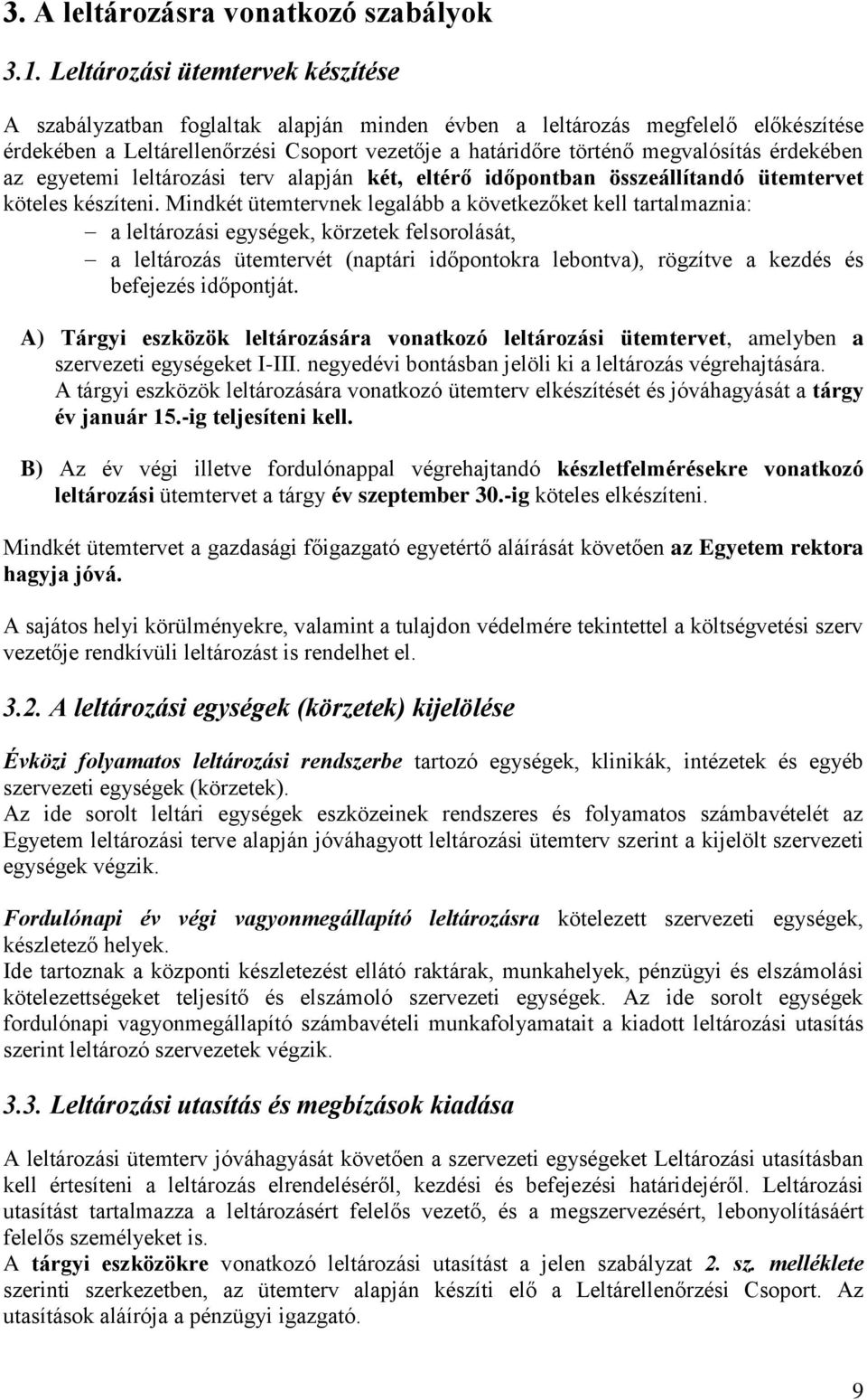 érdekében az egyetemi leltározási terv alapján két, eltérő időpontban összeállítandó ütemtervet köteles készíteni.