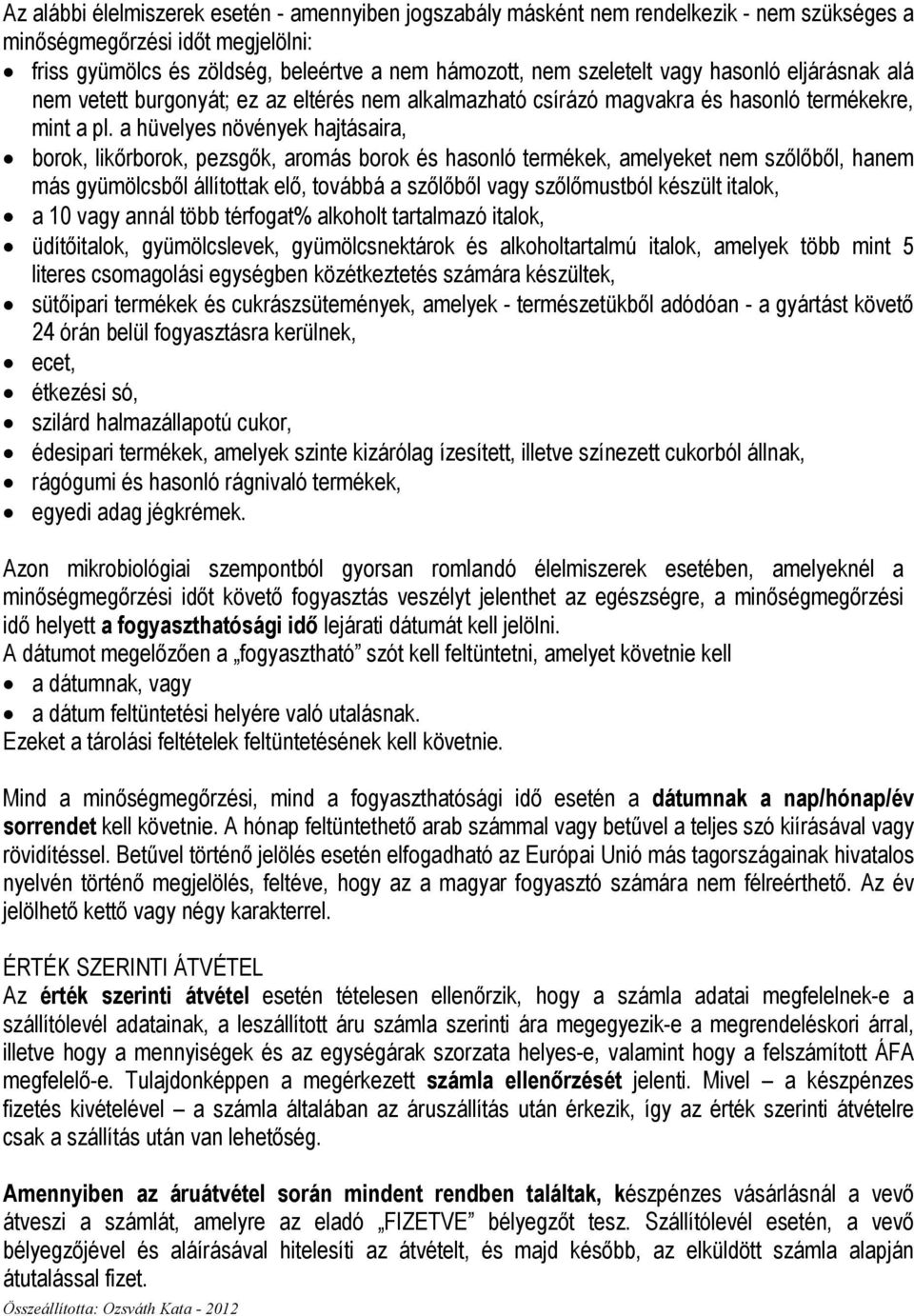 a hüvelyes növények hajtásaira, borok, likırborok, pezsgık, aromás borok és hasonló termékek, amelyeket nem szılıbıl, hanem más gyümölcsbıl állítottak elı, továbbá a szılıbıl vagy szılımustból