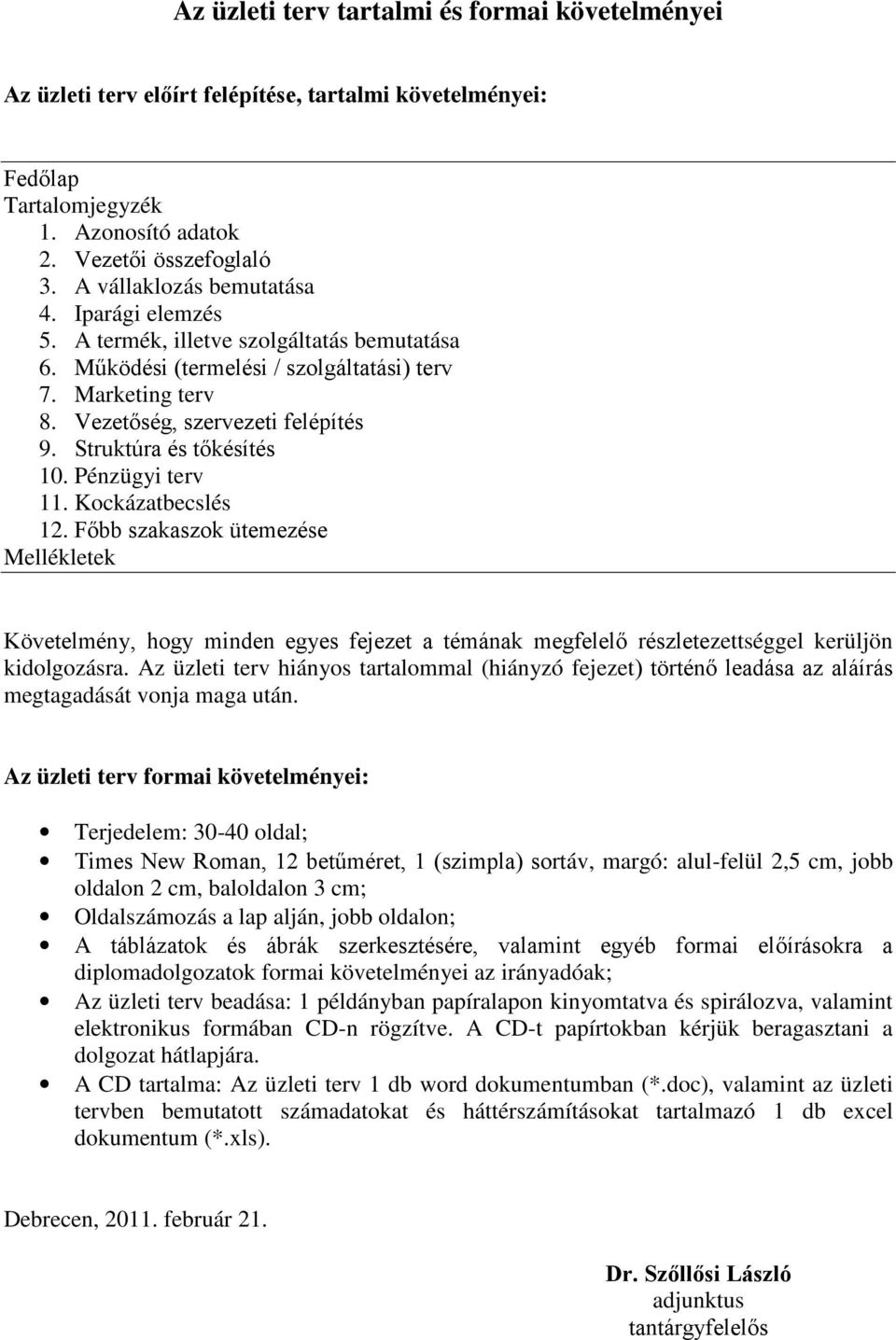 Struktúra és tőkésítés 10. Pénzügyi terv 11. Kockázatbecslés 12.