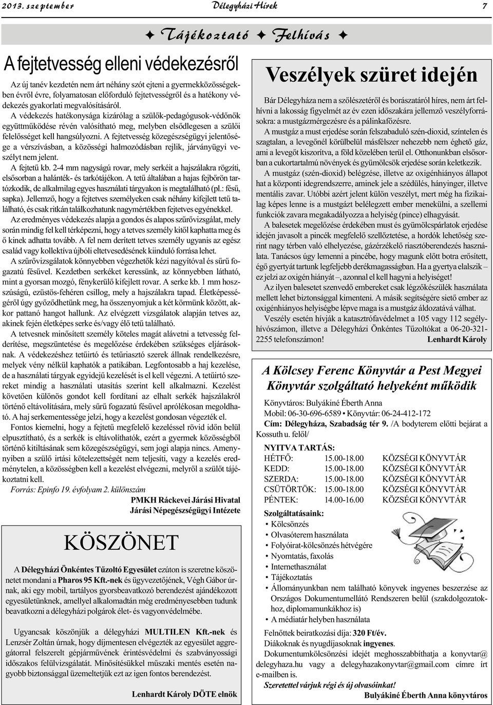 A védekezés hatékonysága kizárólag a szülők-pedagógusok-védőnők együttműködése révén valósítható meg, melyben elsődlegesen a szülői felelősséget kell hangsúlyozni.