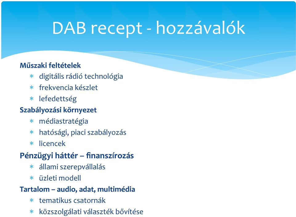 platform bemutatás * penetráció növelés Széleskörű iparági együttműködés * DAB