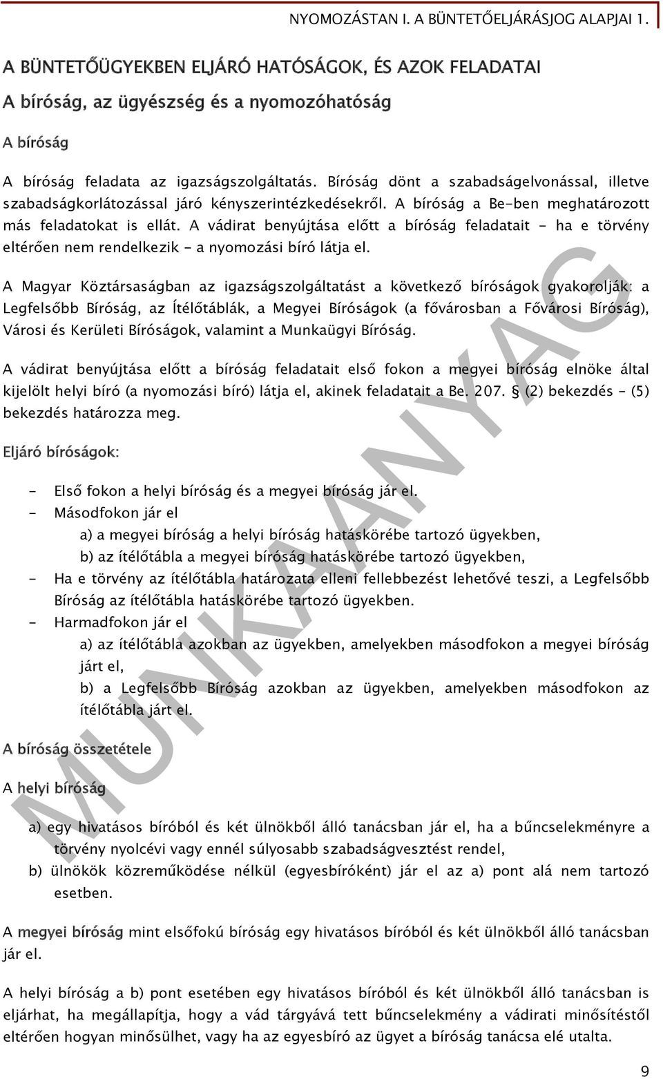 A vádirat benyújtása előtt a bíróság feladatait - ha e törvény eltérően nem rendelkezik - a nyomozási bíró látja el.