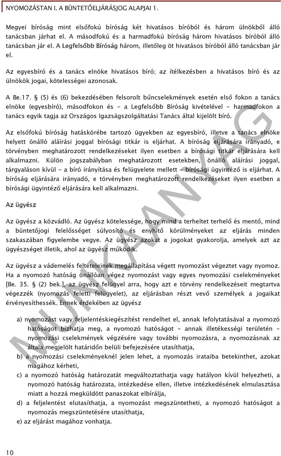 Az egyesbíró és a tanács elnöke hivatásos bíró; az ítélkezésben a hivatásos bíró és az ülnökök jogai, kötelességei azonosak. A Be.17.