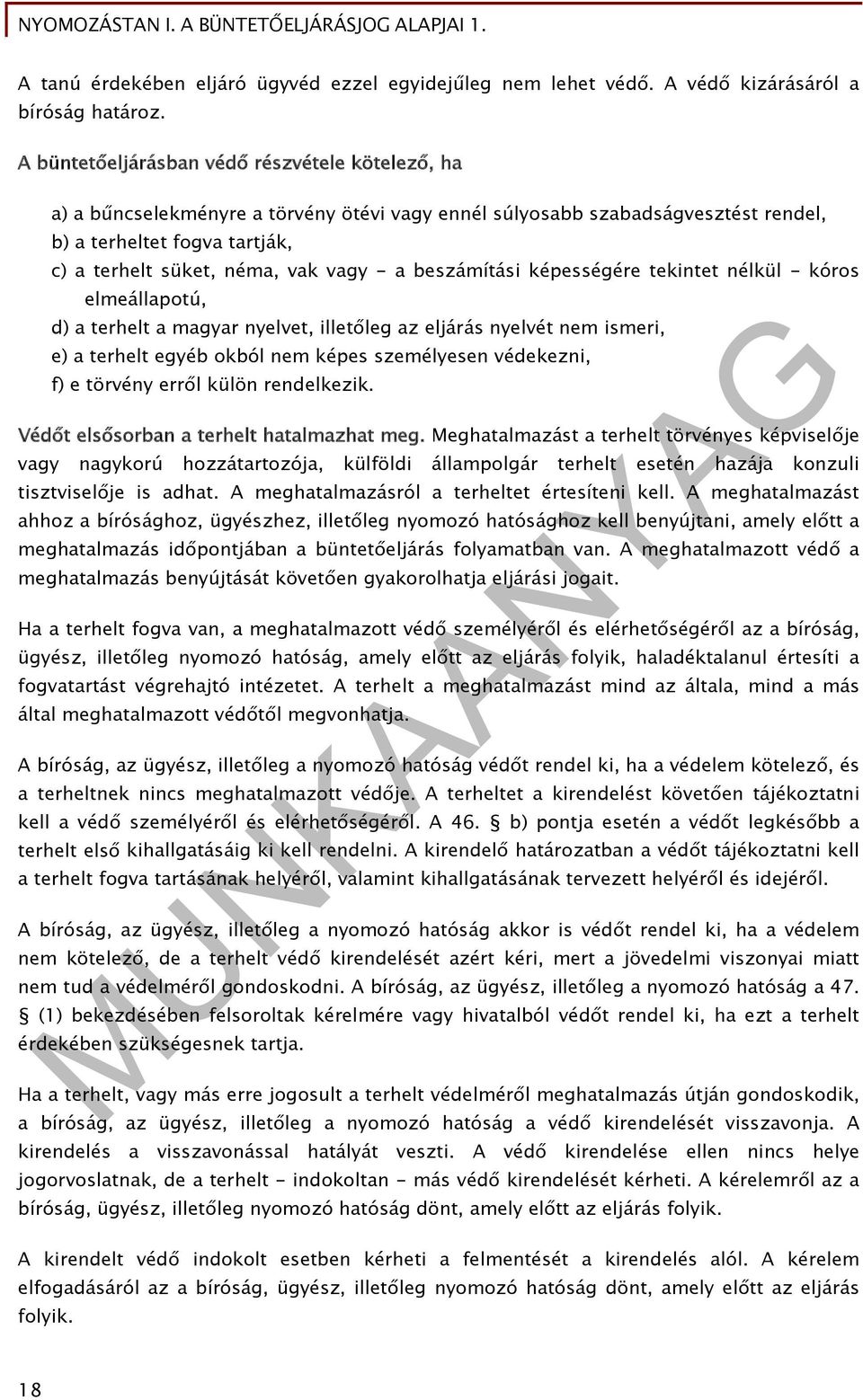 a beszámítási képességére tekintet nélkül - kóros elmeállapotú, d) a terhelt a magyar nyelvet, illetőleg az eljárás nyelvét nem ismeri, e) a terhelt egyéb okból nem képes személyesen védekezni, f) e