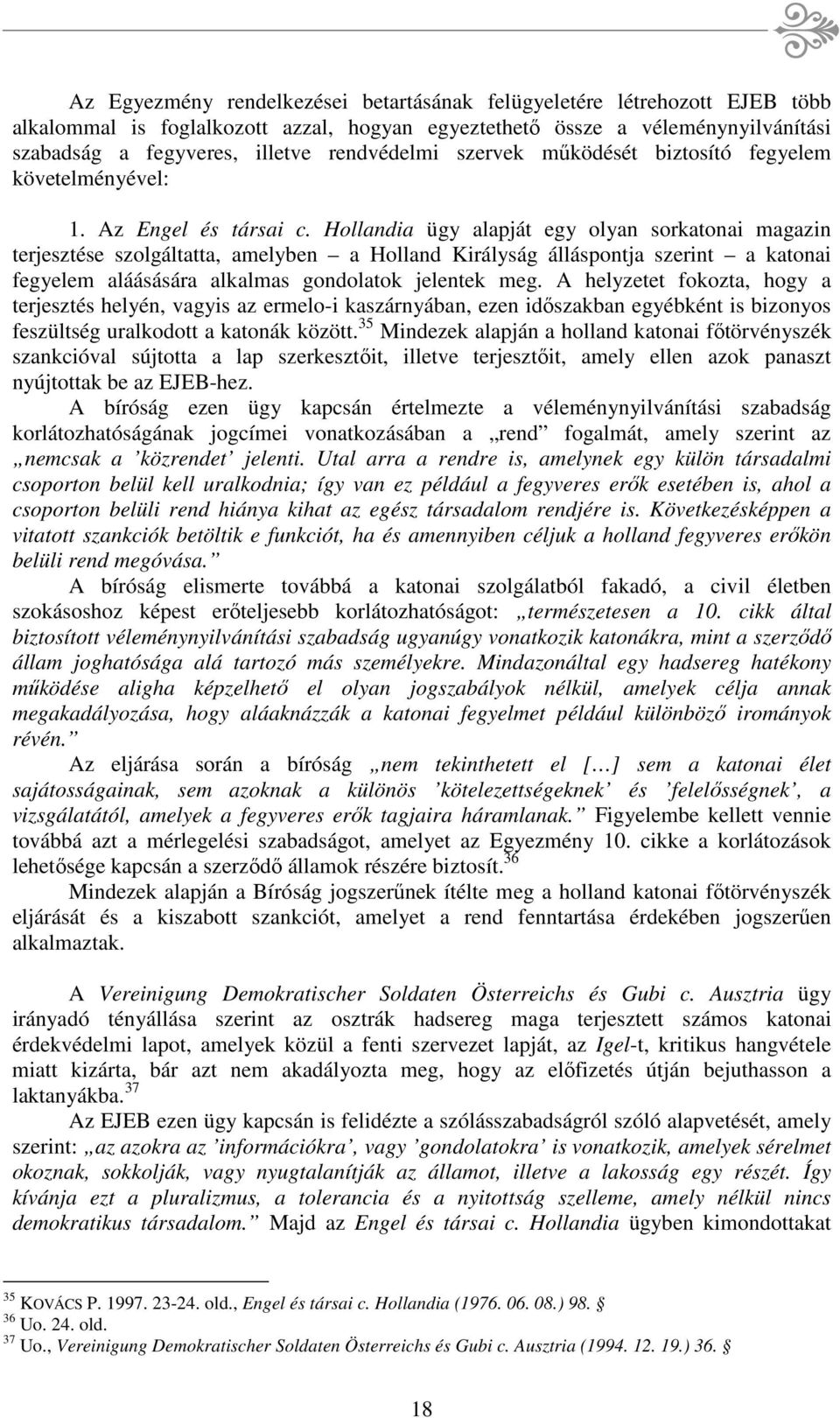 Hollandia ügy alapját egy olyan sorkatonai magazin terjesztése szolgáltatta, amelyben a Holland Királyság álláspontja szerint a katonai fegyelem aláásására alkalmas gondolatok jelentek meg.