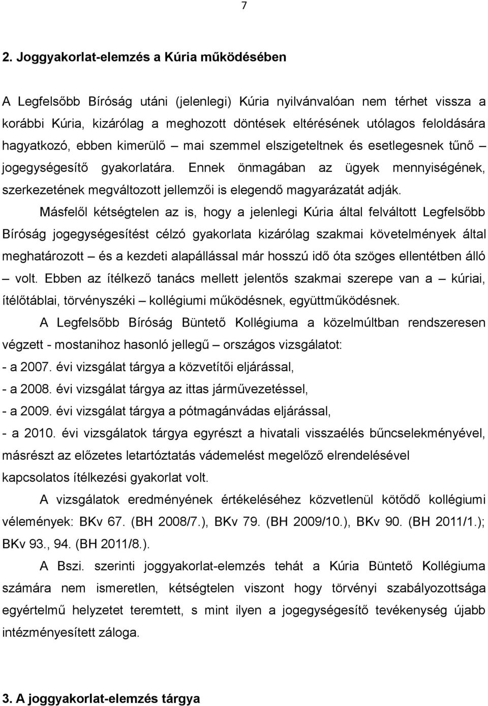 Ennek önmagában az ügyek mennyiségének, szerkezetének megváltozott jellemzői is elegendő magyarázatát adják.