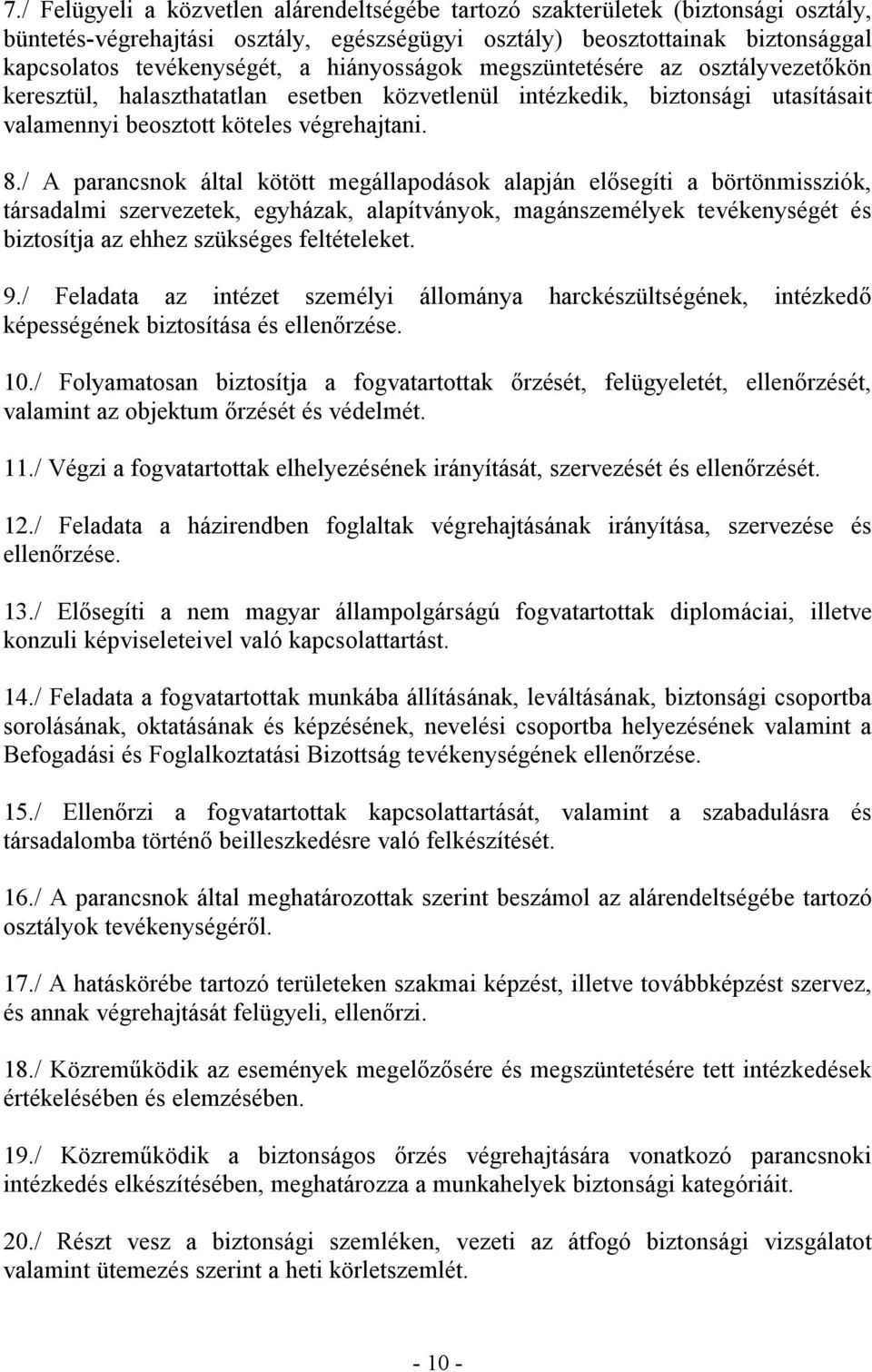 / A parancsnok által kötött megállapodások alapján elősegíti a börtönmissziók, társadalmi szervezetek, egyházak, alapítványok, magánszemélyek tevékenységét és biztosítja az ehhez szükséges