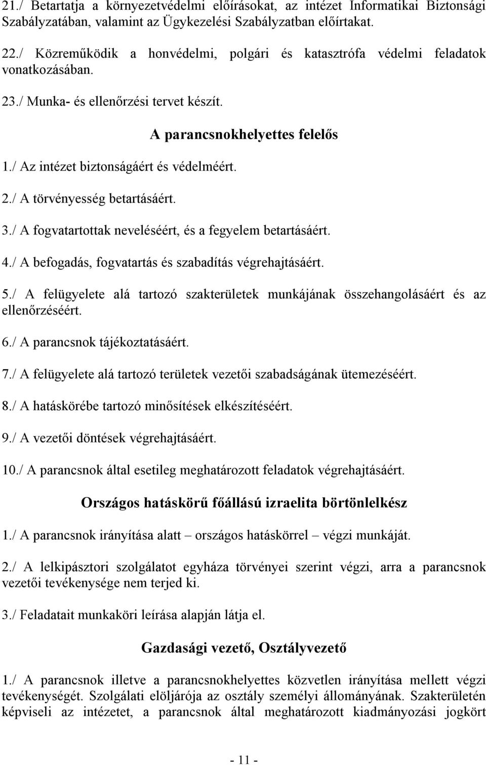 A parancsnokhelyettes felelős 3./ A fogvatartottak neveléséért, és a fegyelem betartásáért. 4./ A befogadás, fogvatartás és szabadítás végrehajtásáért. 5.