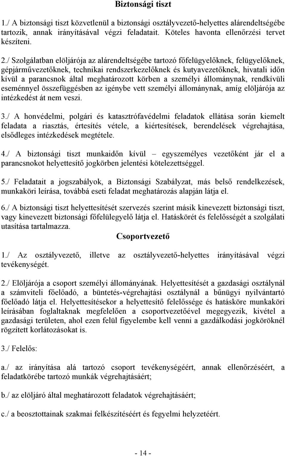 meghatározott körben a személyi állománynak, rendkívüli eseménnyel összefüggésben az igénybe vett személyi állománynak, amíg elöljárója az intézkedést át nem veszi. 3.