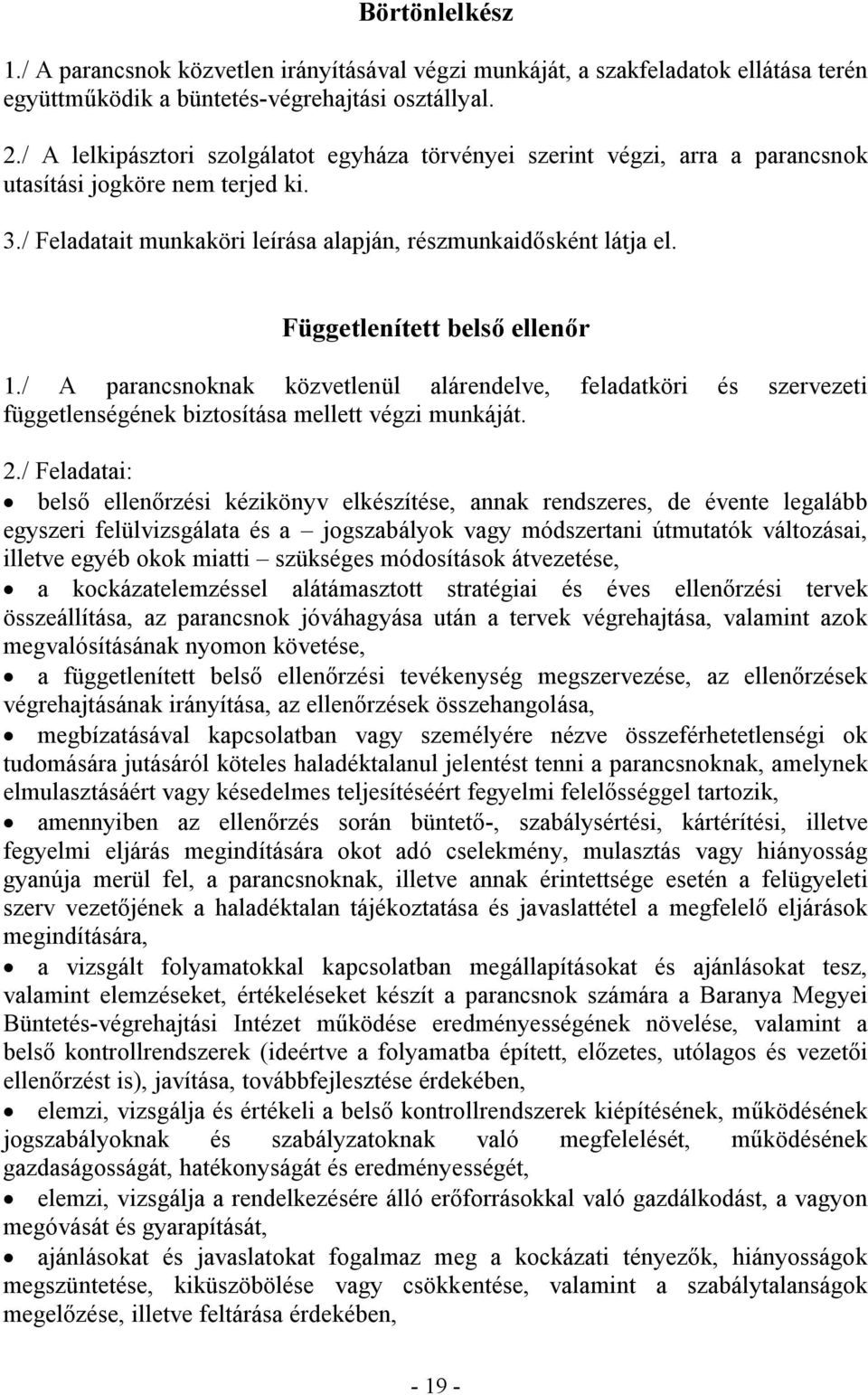 Függetlenített belső ellenőr 1./ A parancsnoknak közvetlenül alárendelve, feladatköri és szervezeti függetlenségének biztosítása mellett végzi munkáját. 2.