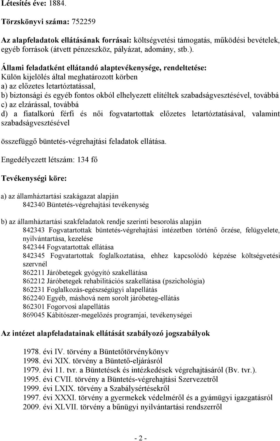 szabadságvesztésével, továbbá c) az elzárással, továbbá d) a fiatalkorú férfi és női fogvatartottak előzetes letartóztatásával, valamint szabadságvesztésével összefüggő büntetés-végrehajtási