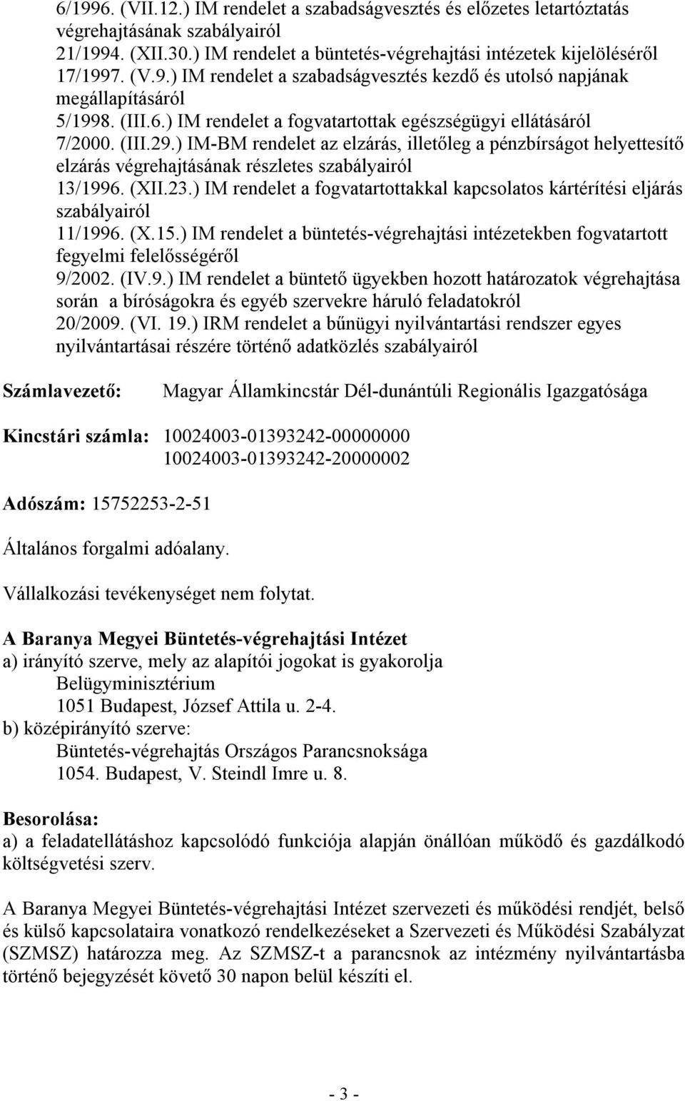 ) IM-BM rendelet az elzárás, illetőleg a pénzbírságot helyettesítő elzárás végrehajtásának részletes szabályairól 13/1996. (XII.23.