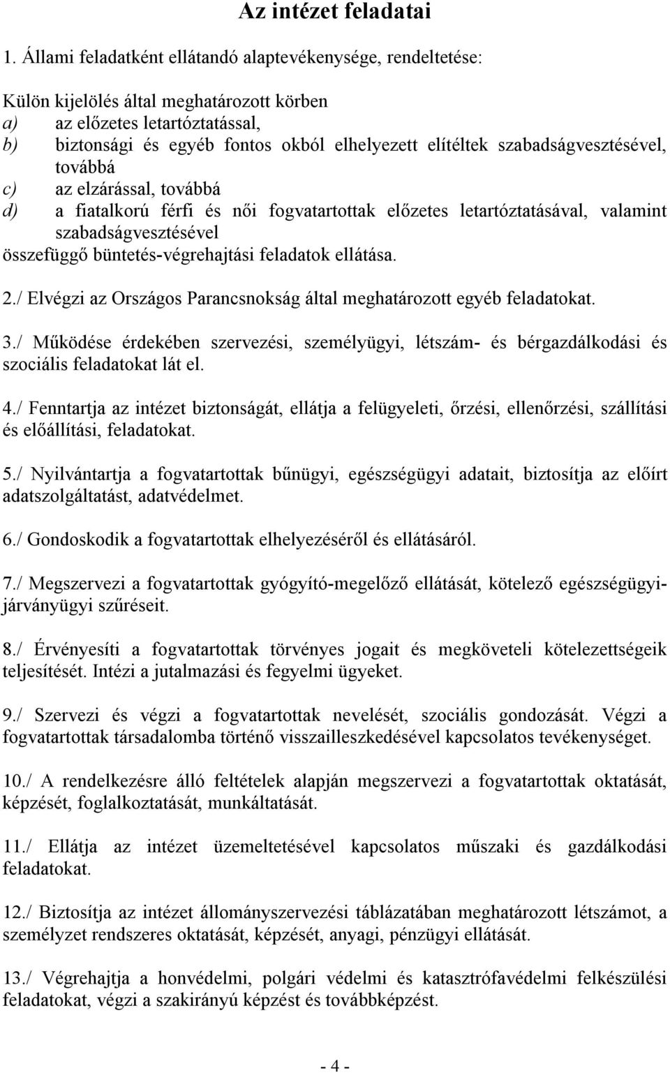 szabadságvesztésével, továbbá c) az elzárással, továbbá d) a fiatalkorú férfi és női fogvatartottak előzetes letartóztatásával, valamint szabadságvesztésével összefüggő büntetés-végrehajtási