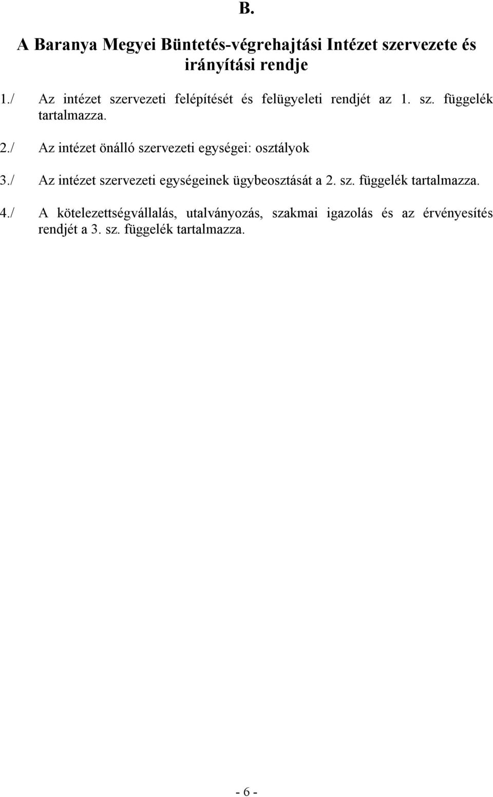 / Az intézet önálló szervezeti egységei: osztályok 3./ Az intézet szervezeti egységeinek ügybeosztását a 2.