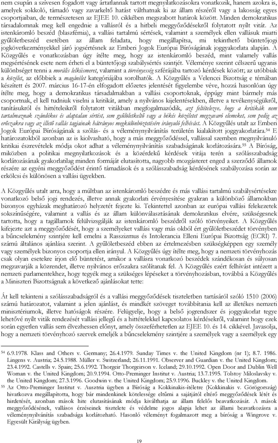 Minden demokratikus társadalomnak meg kell engednie a vallásról és a hitbeli meggyőződésekről folytatott nyílt vitát.