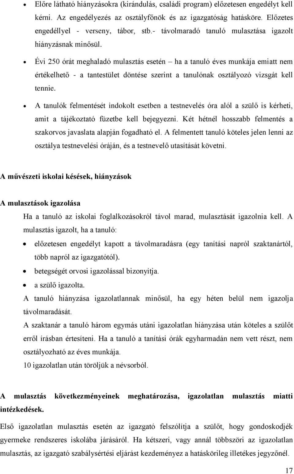 Évi 250 órát meghaladó mulasztás esetén ha a tanuló éves munkája emiatt nem értékelhető - a tantestület döntése szerint a tanulónak osztályozó vizsgát kell tennie.