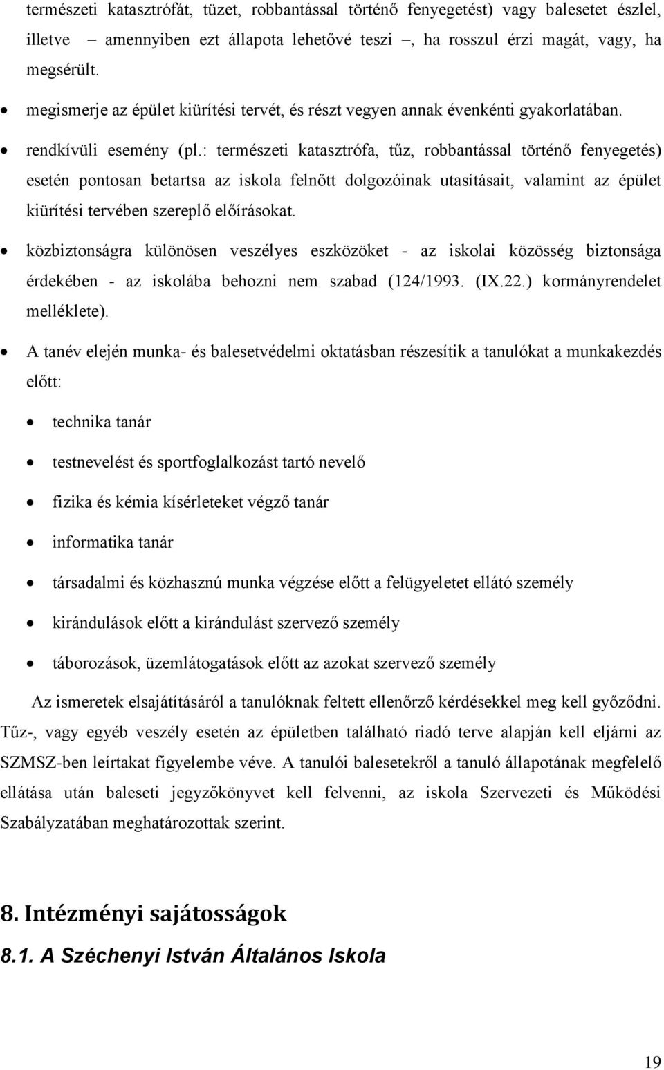 : természeti katasztrófa, tűz, robbantással történő fenyegetés) esetén pontosan betartsa az iskola felnőtt dolgozóinak utasításait, valamint az épület kiürítési tervében szereplő előírásokat.