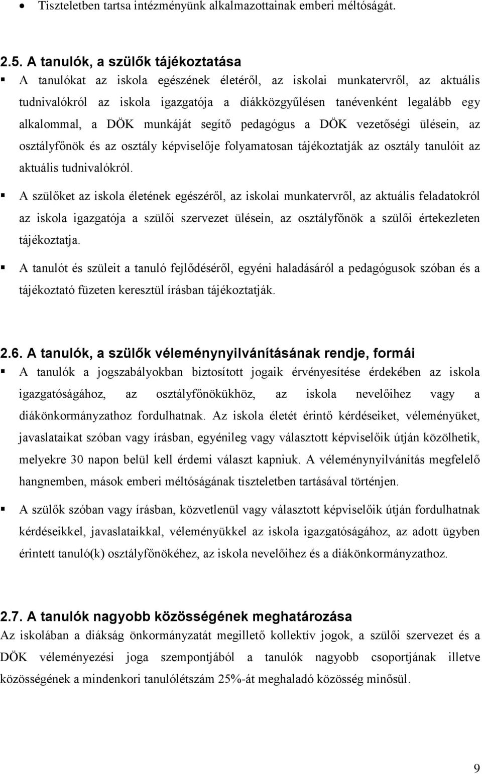 alkalommal, a DÖK munkáját segítő pedagógus a DÖK vezetőségi ülésein, az osztályfőnök és az osztály képviselője folyamatosan tájékoztatják az osztály tanulóit az aktuális tudnivalókról.