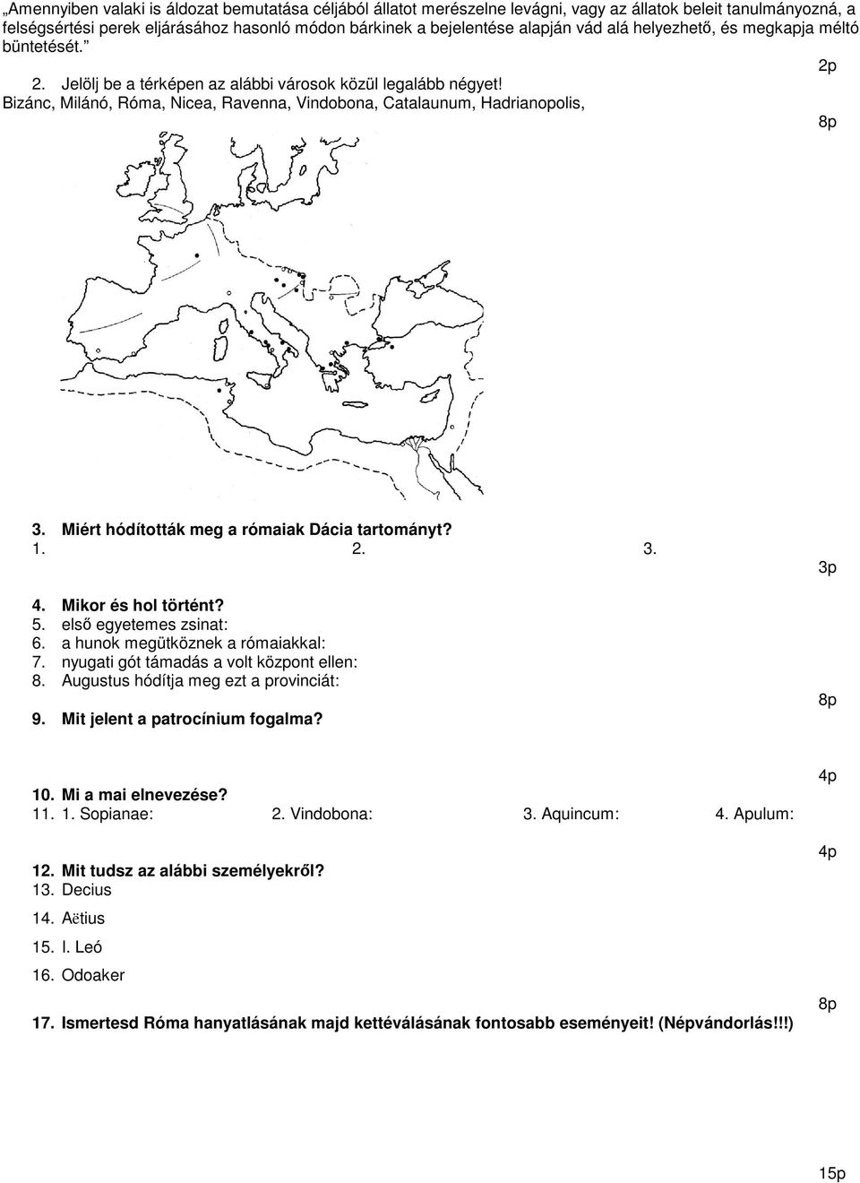 Miért hódították meg a rómaiak Dácia tartományt? 1. 2. 3. 4. Mikor és hol történt? 5. első egyetemes zsinat: 6. a hunok megütköznek a rómaiakkal: 7. nyugati gót támadás a volt központ ellen: 8.