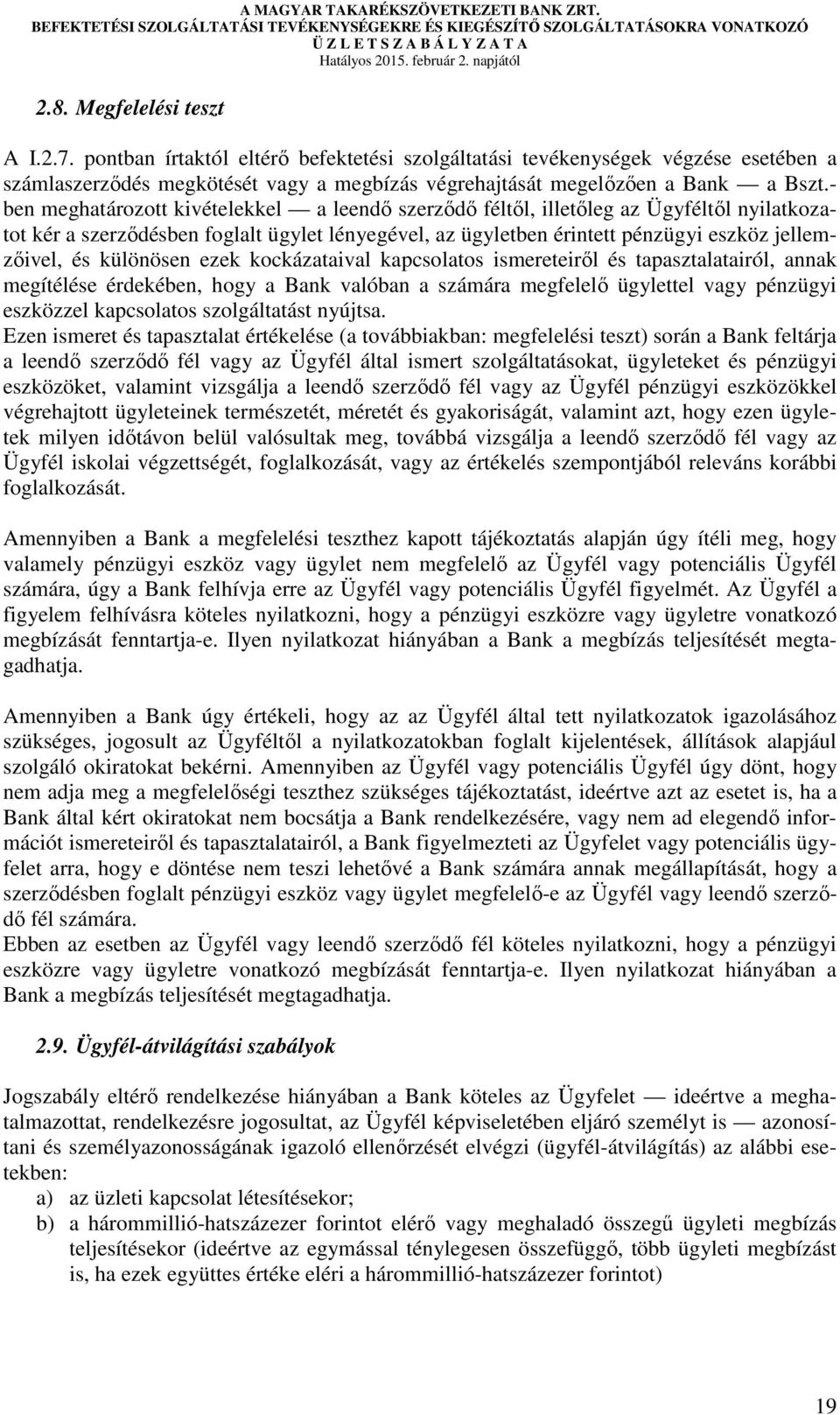 különösen ezek kockázataival kapcsolatos ismereteiről és tapasztalatairól, annak megítélése érdekében, hogy a Bank valóban a számára megfelelő ügylettel vagy pénzügyi eszközzel kapcsolatos