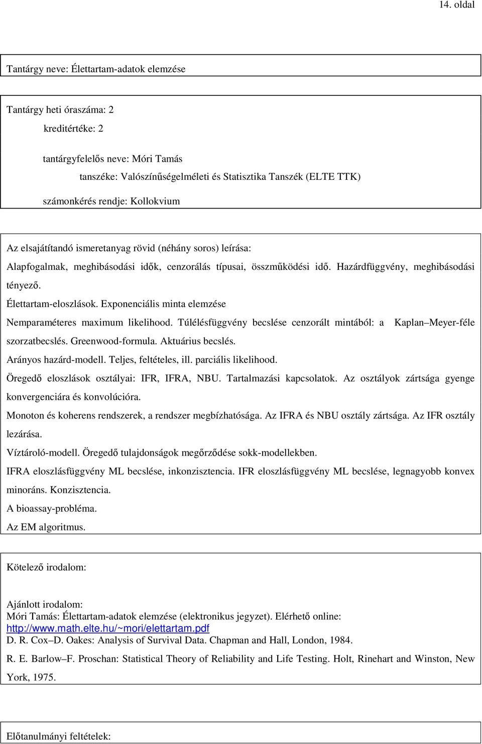 Hazárdfüggvény, meghibásodási tényezı. Élettartam-eloszlások. Exponenciális minta elemzése Nemparaméteres maximum likelihood.