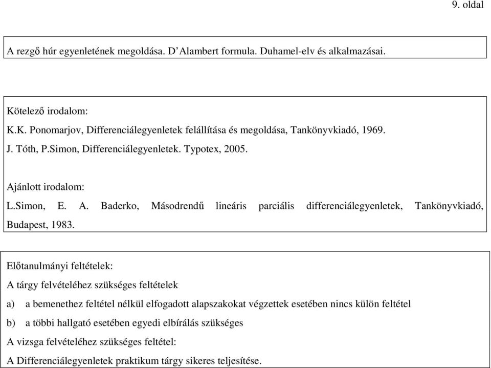 Ajánlott irodalom: L.Simon, E. A. Baderko, Másodrendő lineáris parciális differenciálegyenletek, Tankönyvkiadó, Budapest, 1983.