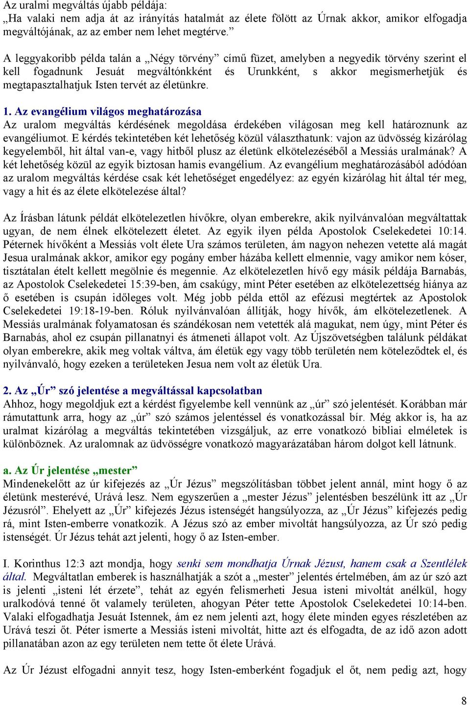 tervét az életünkre. 1. Az evangélium világos meghatározása Az uralom megváltás kérdésének megoldása érdekében világosan meg kell határoznunk az evangéliumot.