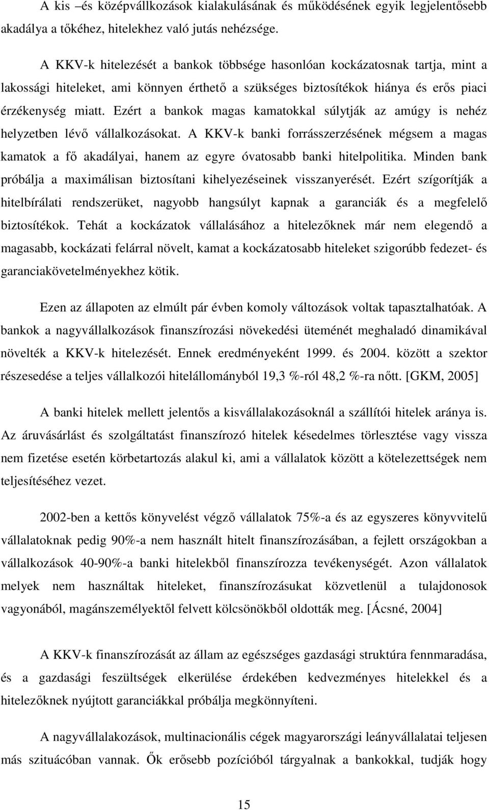 Ezért a bankok magas kamatokkal súlytják az amúgy is nehéz helyzetben lévı vállalkozásokat.