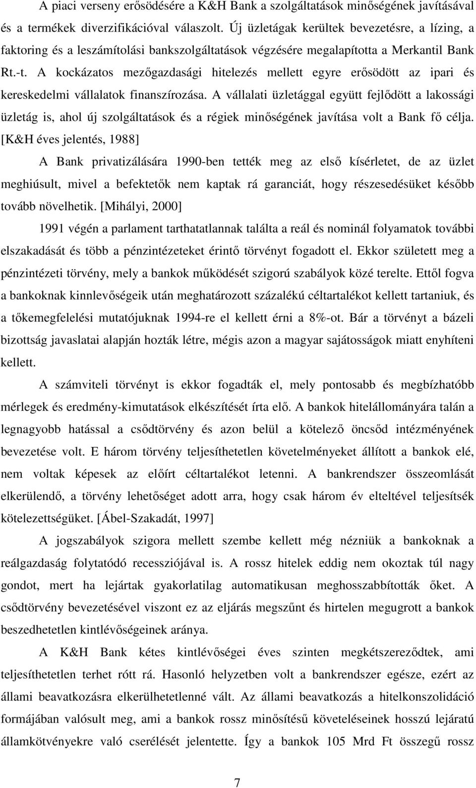 A kockázatos mezıgazdasági hitelezés mellett egyre erısödött az ipari és kereskedelmi vállalatok finanszírozása.