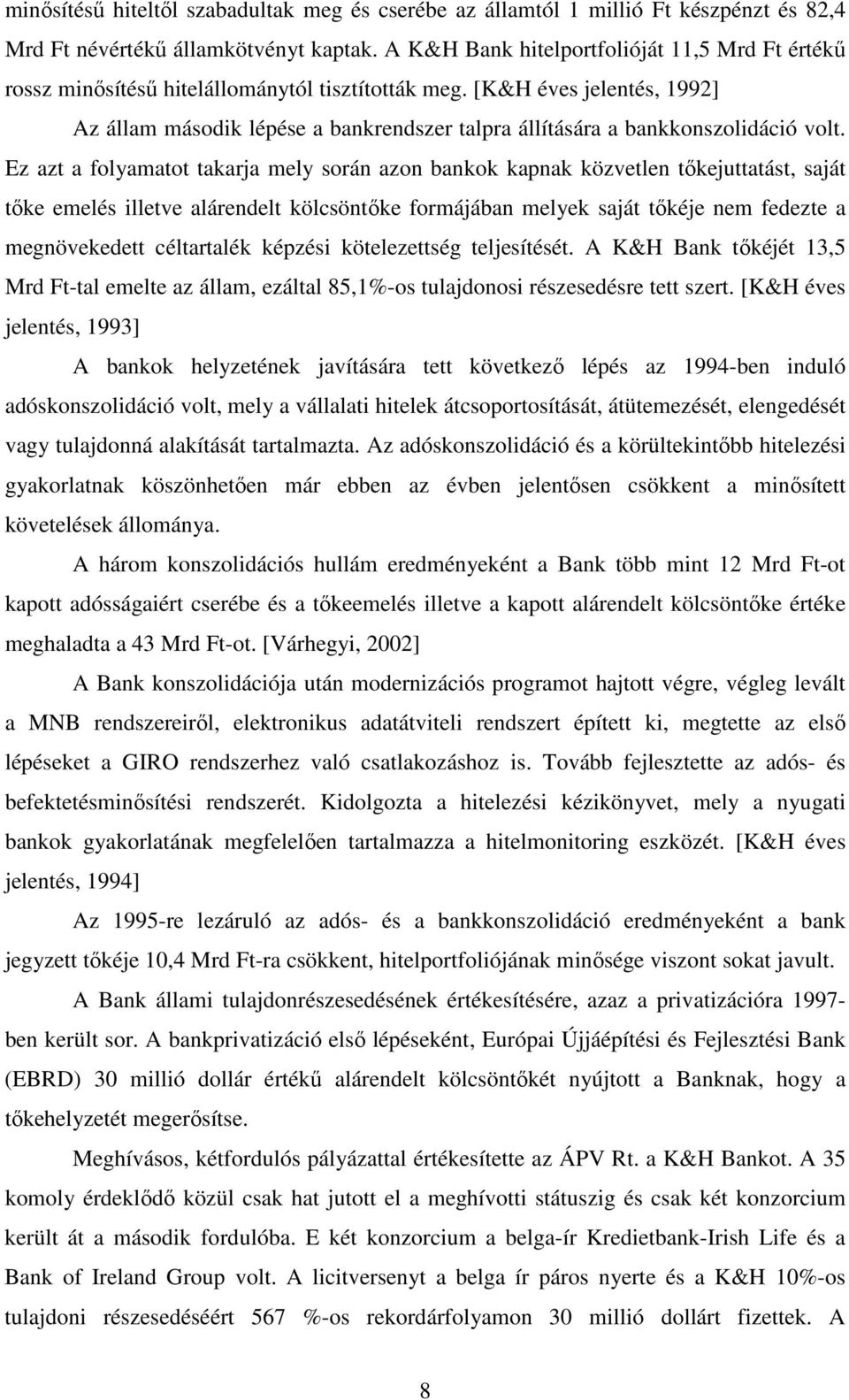 [K&H éves jelentés, 1992] Az állam második lépése a bankrendszer talpra állítására a bankkonszolidáció volt.