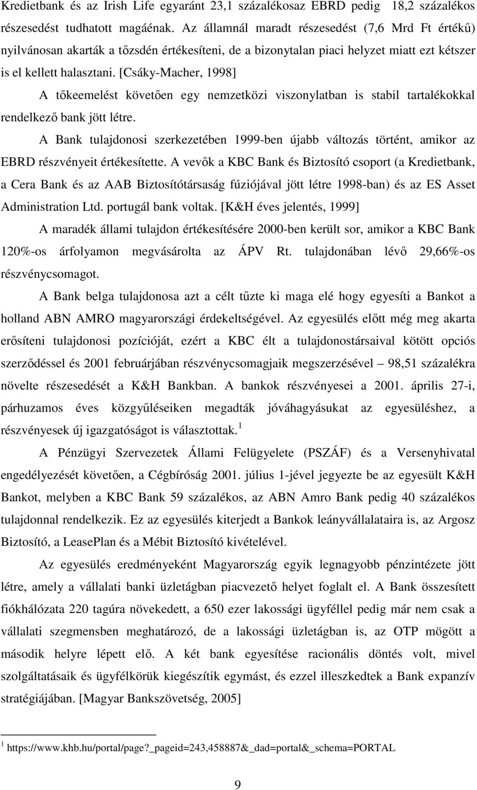 [Csáky-Macher, 1998] A tıkeemelést követıen egy nemzetközi viszonylatban is stabil tartalékokkal rendelkezı bank jött létre.