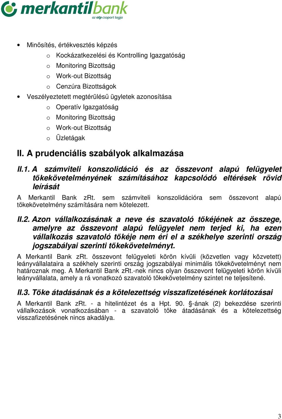 A számviteli konszolidáció és az összevont alapú felügyelet tőkekövetelményének számításához kapcsolódó eltérések rövid leírását A Merkantil Bank zrt.