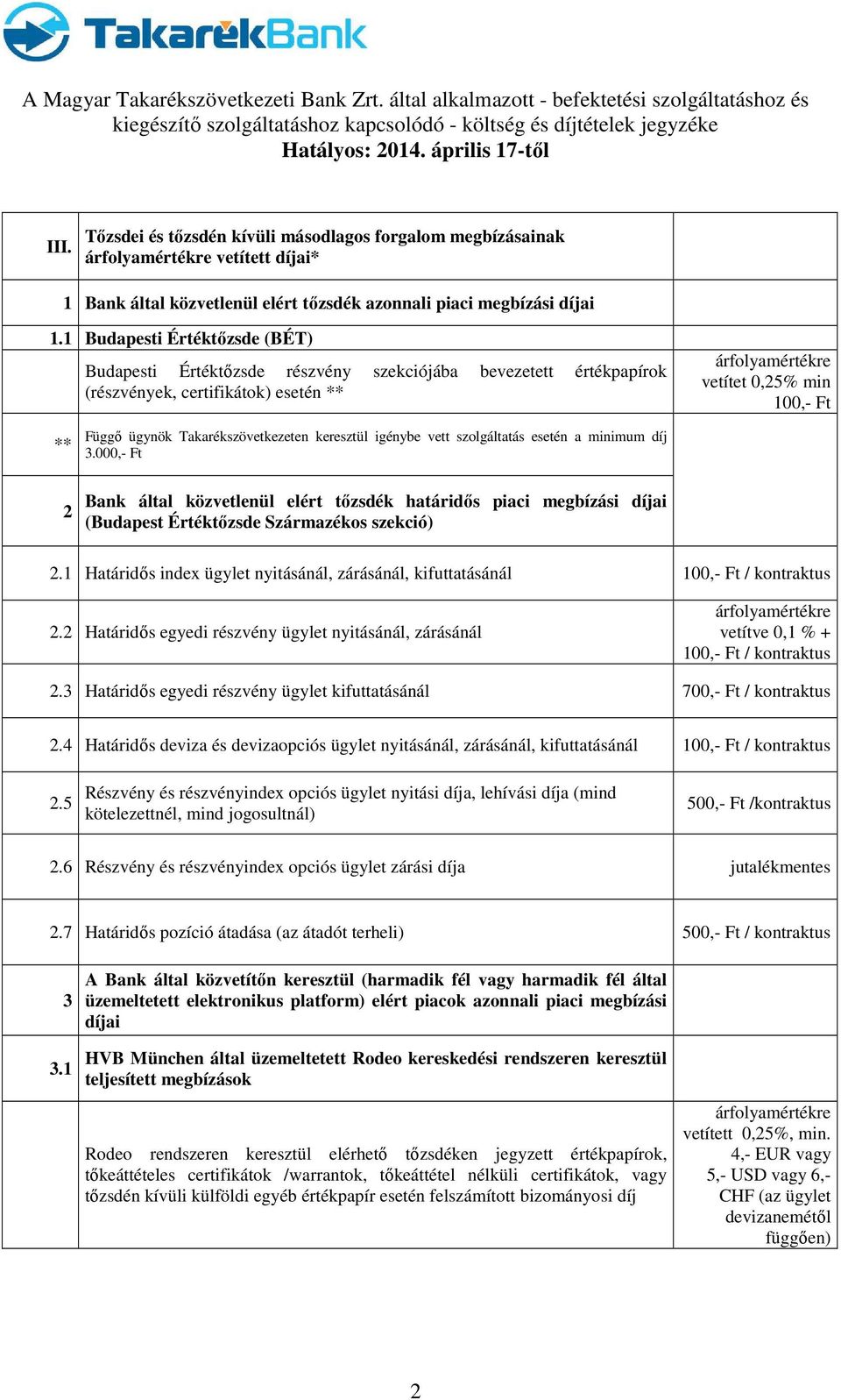 Takarékszövetkezeten keresztül igénybe vett szolgáltatás esetén a minimum díj 3.