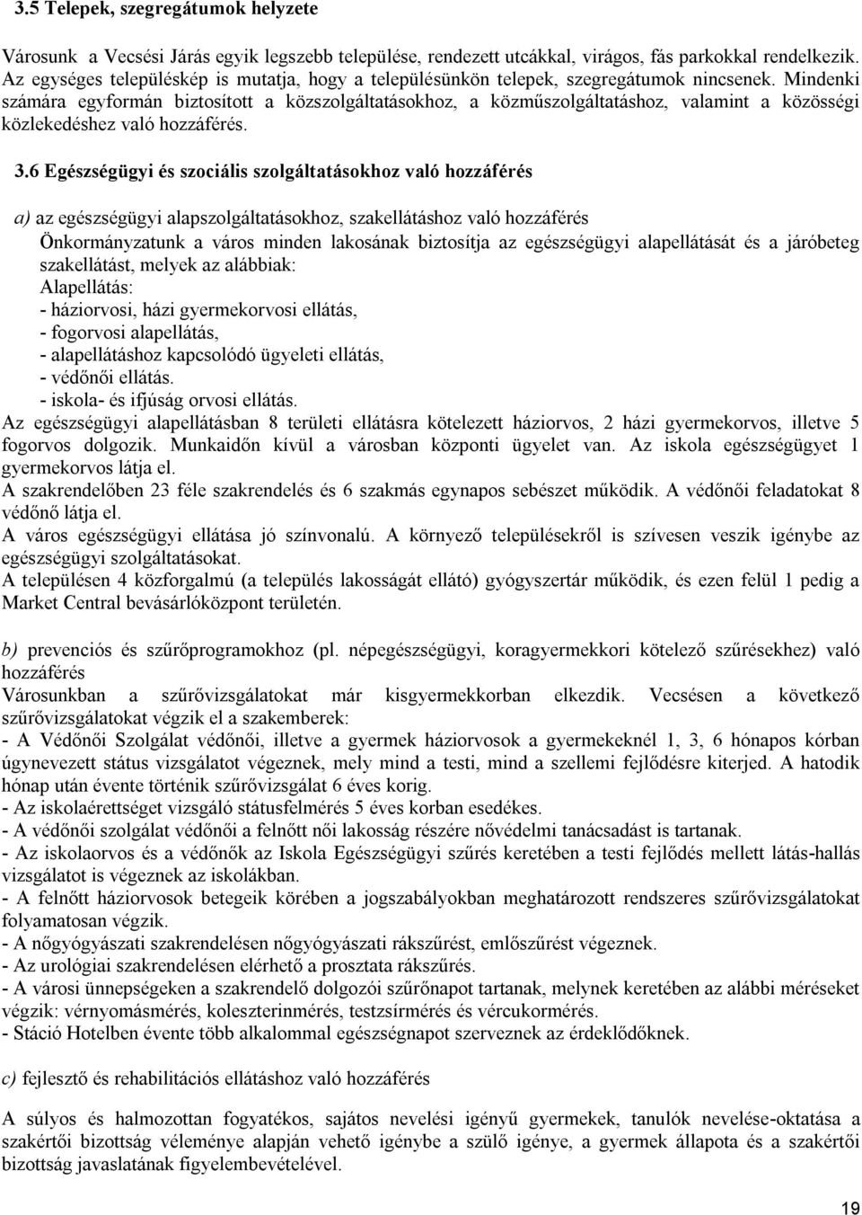 Mindenki számára egyformán biztosított a közszolgáltatásokhoz, a közműszolgáltatáshoz, valamint a közösségi közlekedéshez való hozzáférés. 3.