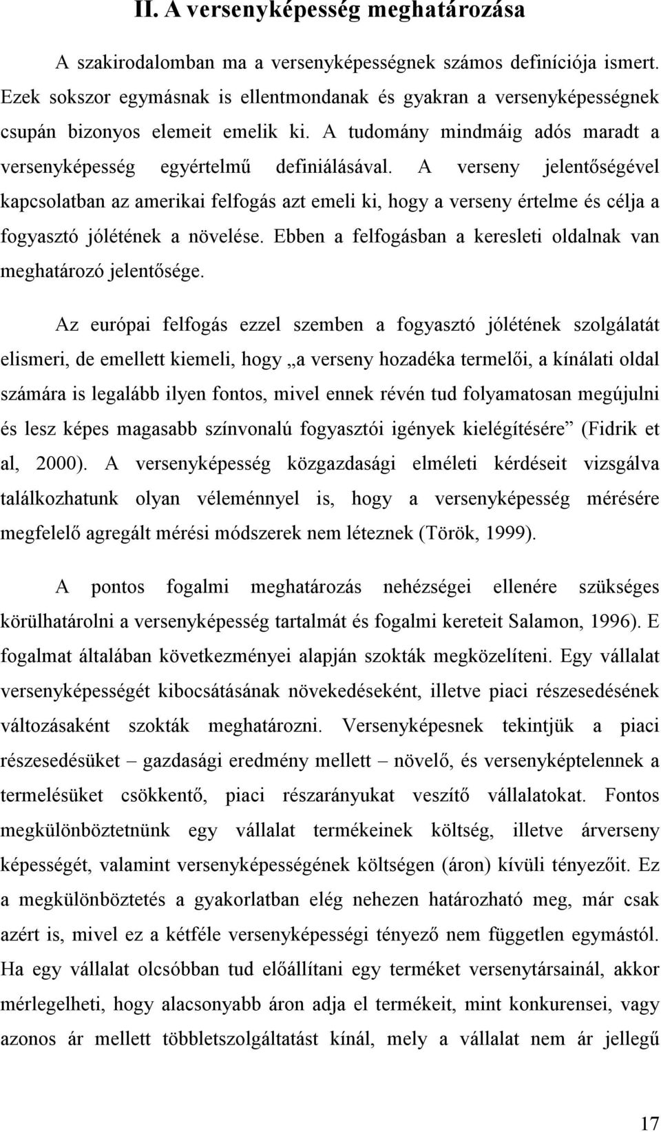 A verseny jelentőségével kapcsolatban az amerikai felfogás azt emeli ki, hogy a verseny értelme és célja a fogyasztó jólétének a növelése.