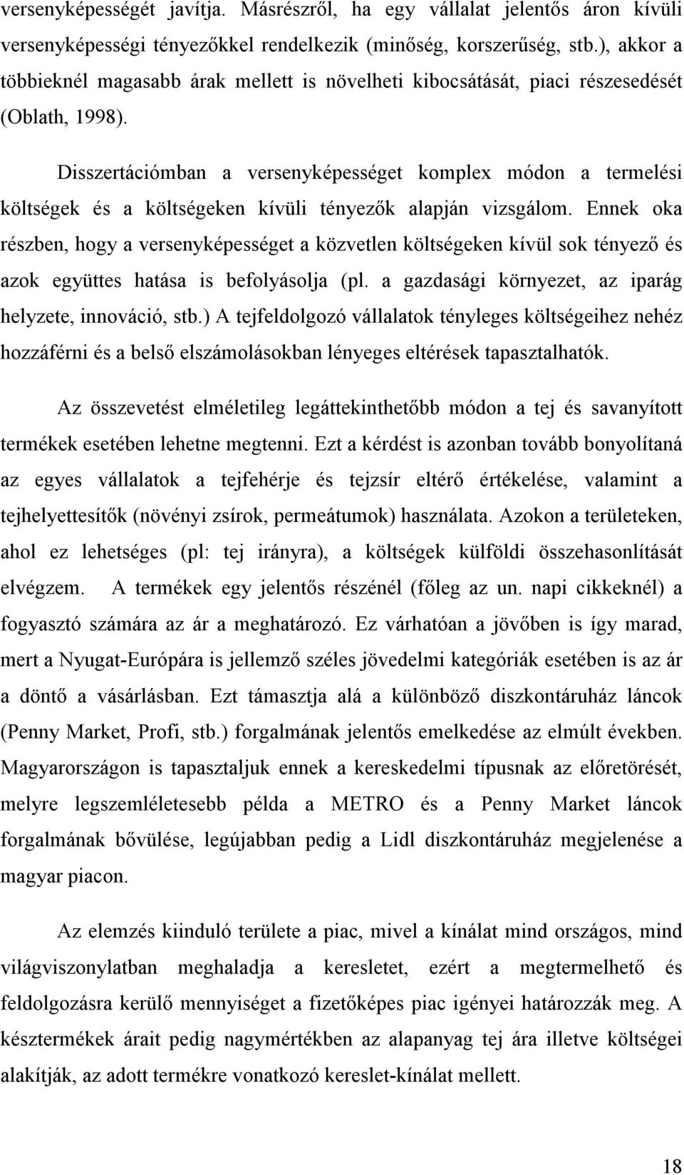 Disszertációmban a versenyképességet komplex módon a termelési költségek és a költségeken kívüli tényezők alapján vizsgálom.