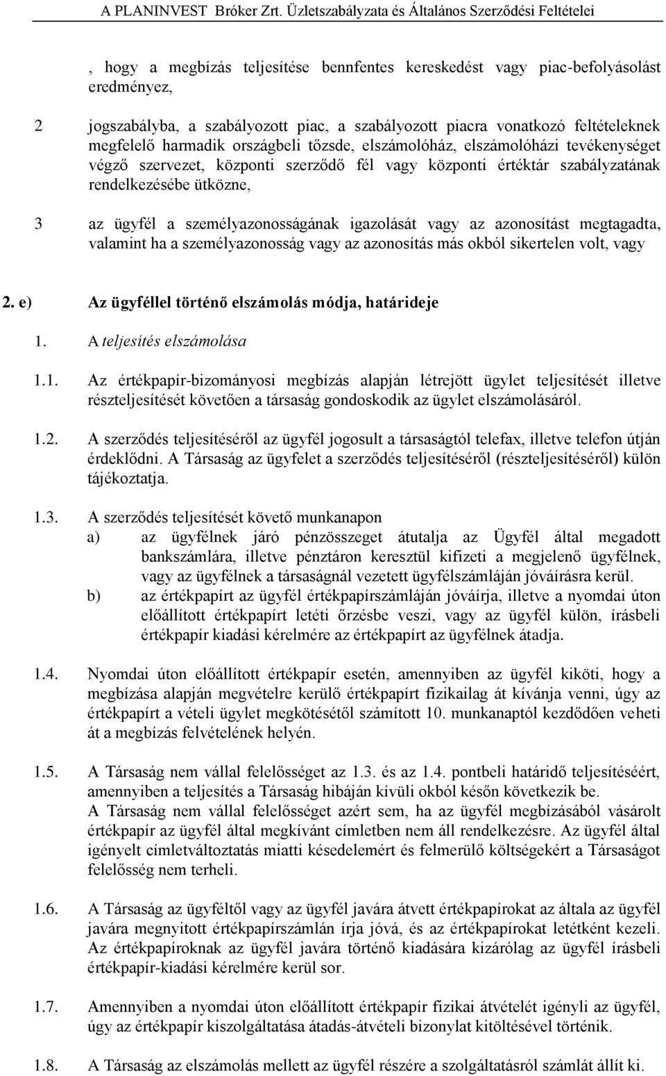 vonatkozó feltételeknek megfelelő harmadik országbeli tőzsde, elszámolóház, elszámolóházi tevékenységet végző szervezet, központi szerződő fél vagy központi értéktár szabályzatának rendelkezésébe