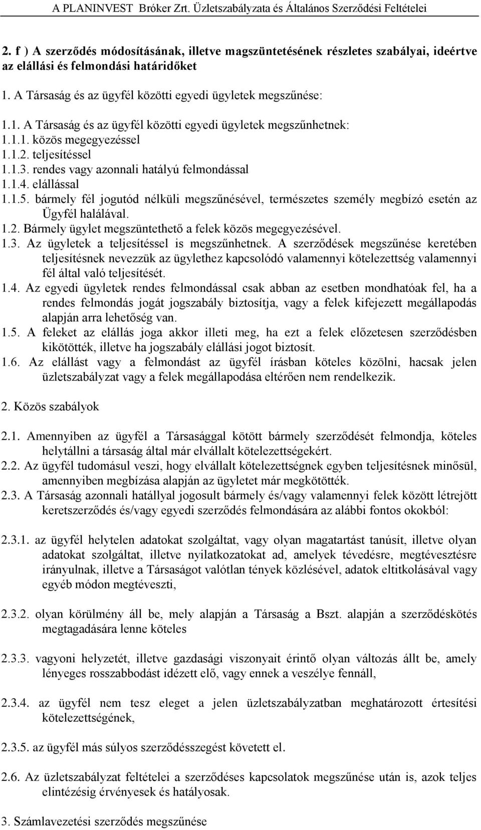 1.1. közös megegyezéssel 1.1.2. teljesítéssel 1.1.3. rendes vagy azonnali hatályú felmondással 1.1.4. elállással 1.1.5.