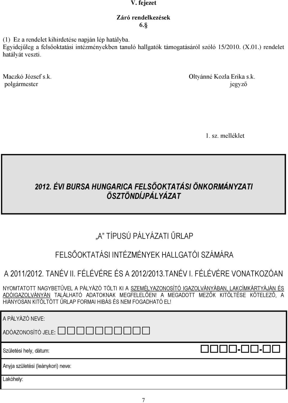 ÉVI BURSA HUNGARICA FELSŐOKTATÁSI ÖNKORMÁNYZATI ÖSZTÖNDÍJPÁLYÁZAT A TÍPUSÚ PÁLYÁZATI ŰRLAP FELSŐOKTATÁSI INTÉZMÉNYEK HALLGATÓI SZÁMÁRA A 2011/2012. TANÉV II