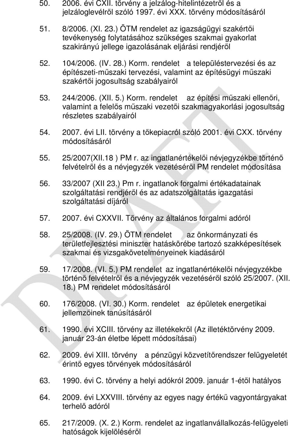 rendelet a településtervezési és az építészeti-műszaki tervezési, valamint az építésügyi műszaki szakértői jogosultság szabályairól 53. 244/2006. (XII. 5.) Korm.