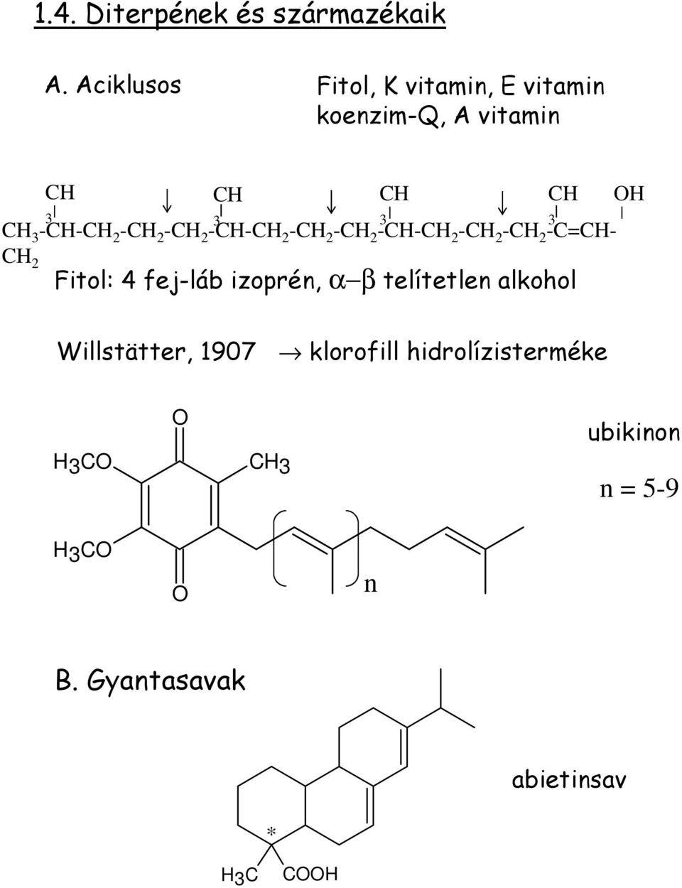 -C 2 -C 2 -C-C 2 -C 2 -C 2 -C-C 2 -C 2 -C 2 -C=C- C 2 Fitol: 4 fej-láb izoprén, α