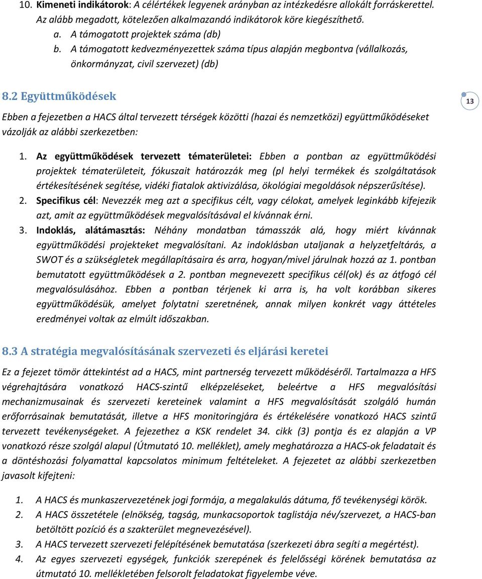 2 Együttműködések Ebben a fejezetben a HACS által tervezett térségek közötti (hazai és nemzetközi) együttműködéseket vázolják az alábbi szerkezetben: 13 1.