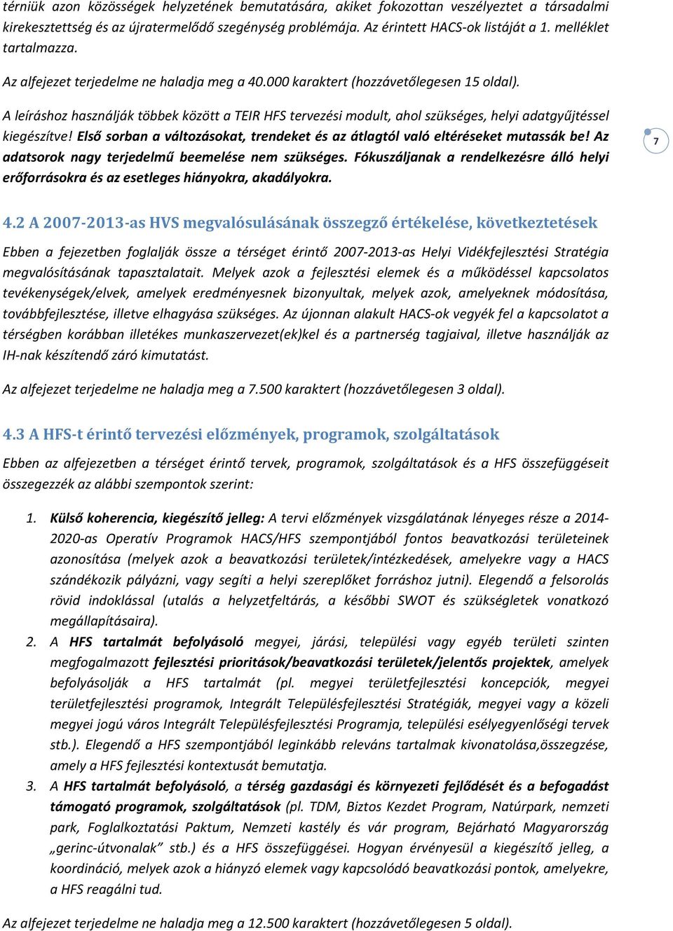 A leíráshoz használják többek között a TEIR HFS tervezési modult, ahol szükséges, helyi adatgyűjtéssel kiegészítve! Első sorban a változásokat, trendeket és az átlagtól való eltéréseket mutassák be!