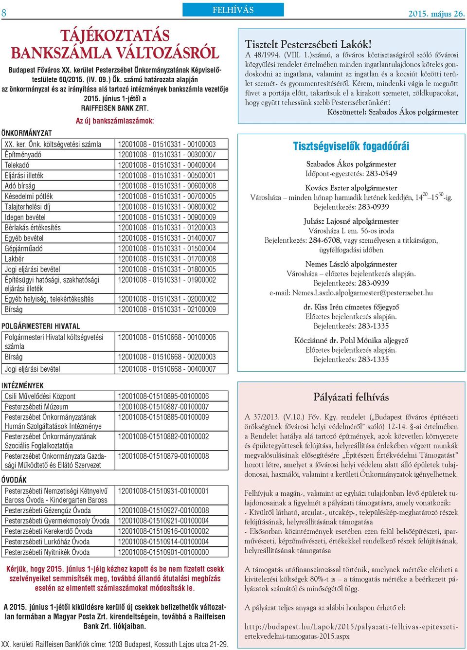 költségvetési számla 12001008-01510331 - 00100003 Építményadó 12001008-01510331 - 00300007 Telekadó 12001008-01510331 - 00400004 Eljárási illeték 12001008-01510331 - 00500001 Adó bírság