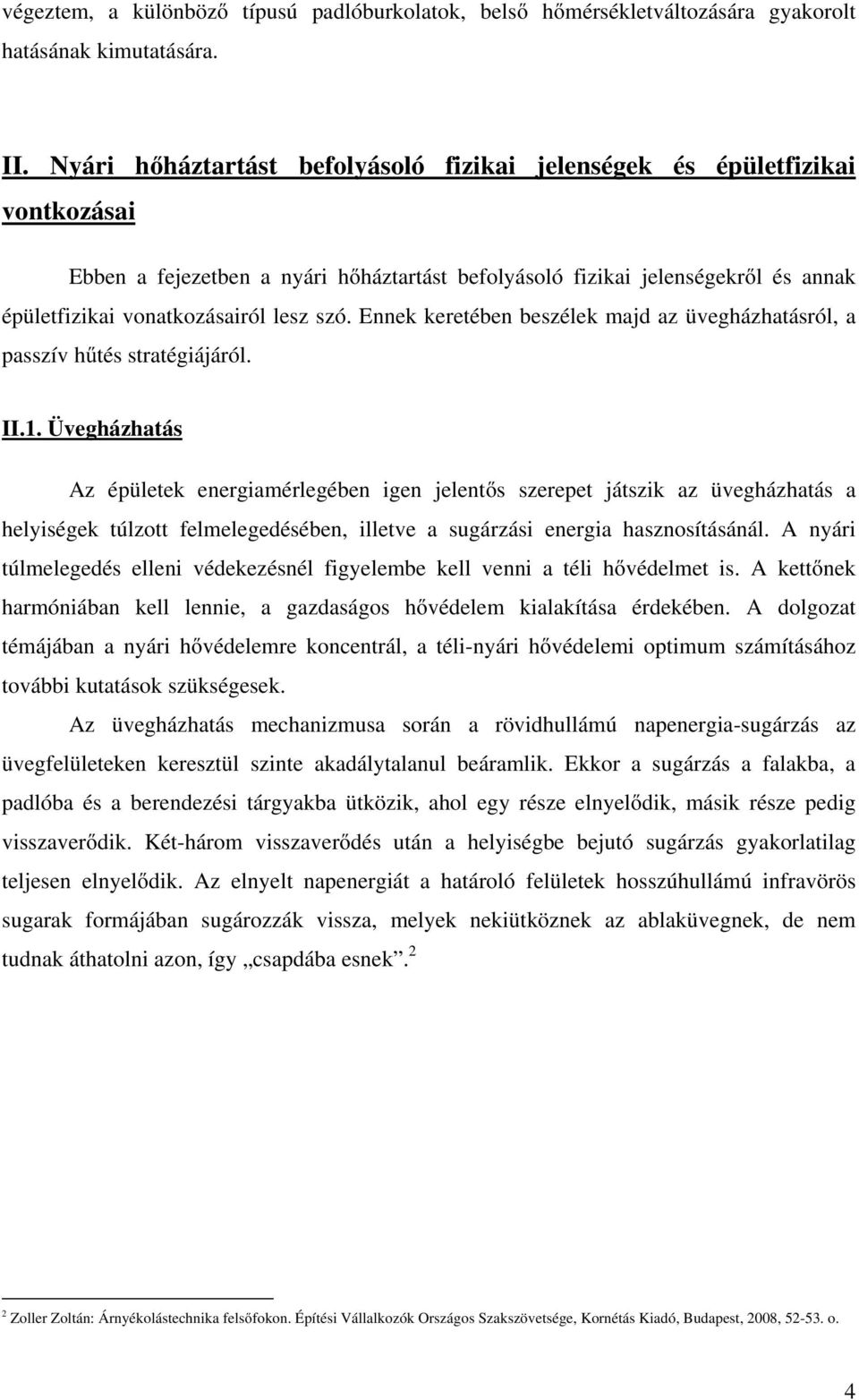 szó. Ennek keretében beszélek majd az üvegházhatásról, a passzív hűtés stratégiájáról. II.1.