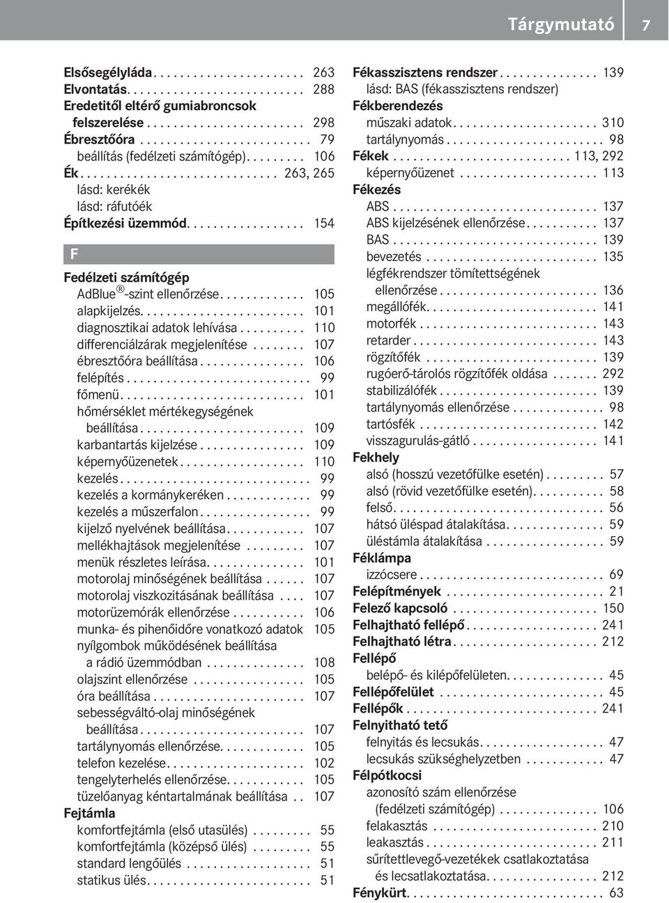 ................. 154 F Fedélzeti számítógép AdBlue -szint ellenőrzése............. 105 alapkijelzés......................... 101 diagnosztikai adatok lehívása.......... 110 differenciálzárak megjelenítése.