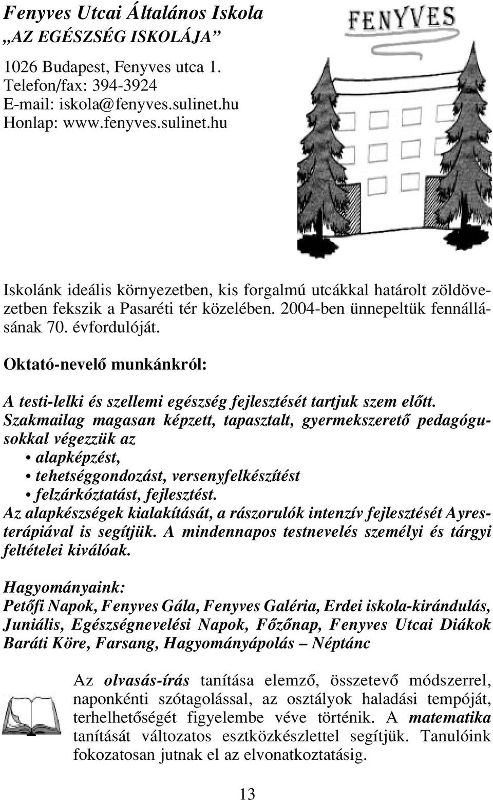 Oktató-nevelô munkánkról: A testi-lelki és szellemi egészség fejlesztését tartjuk szem elôtt.